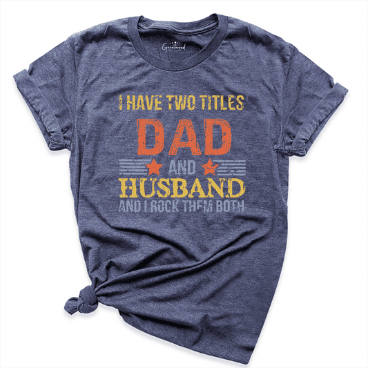 I Have Two Titles Dad And Husband Shirt Navy - Greatwood Boutique