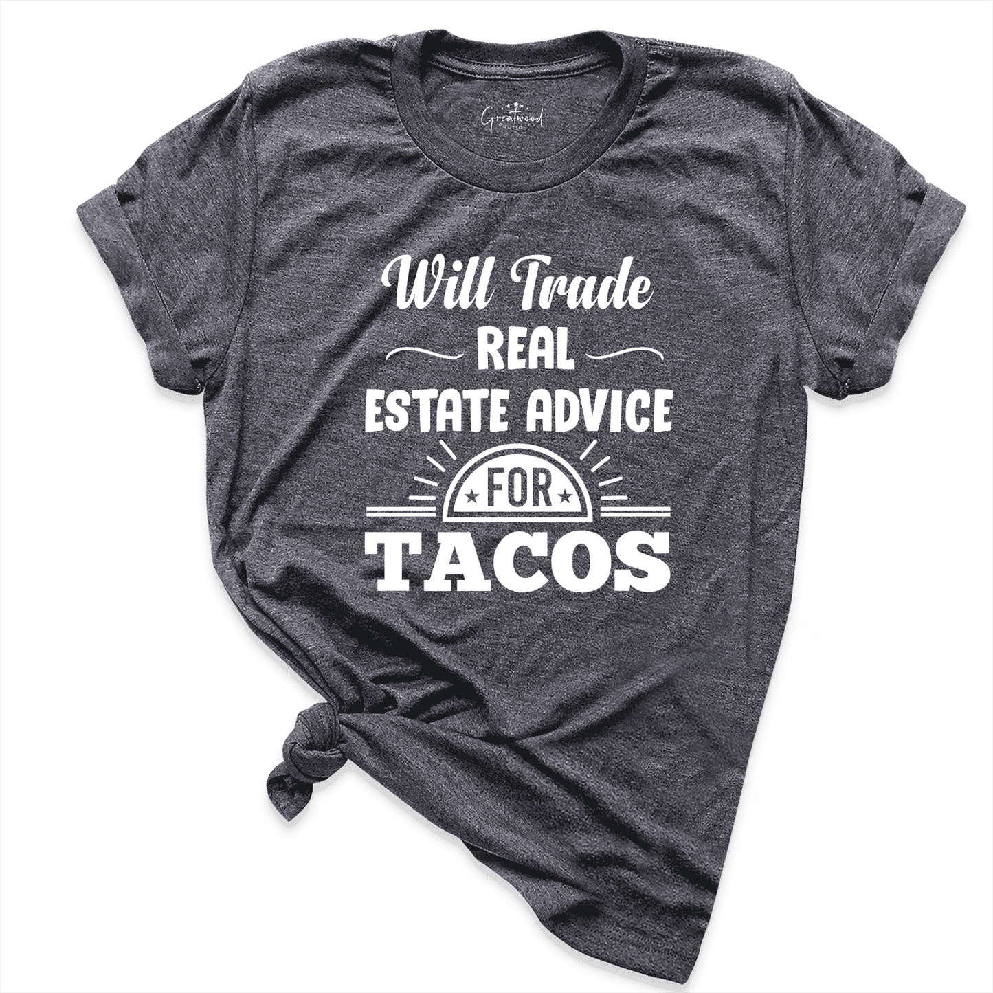 Will Trade Real Estate Advice for Tacos Shirt D.Grey - Greatwood Boutique