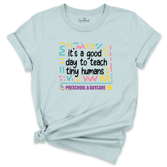 It's a Good Day to Teach Tiny Humans Shirt