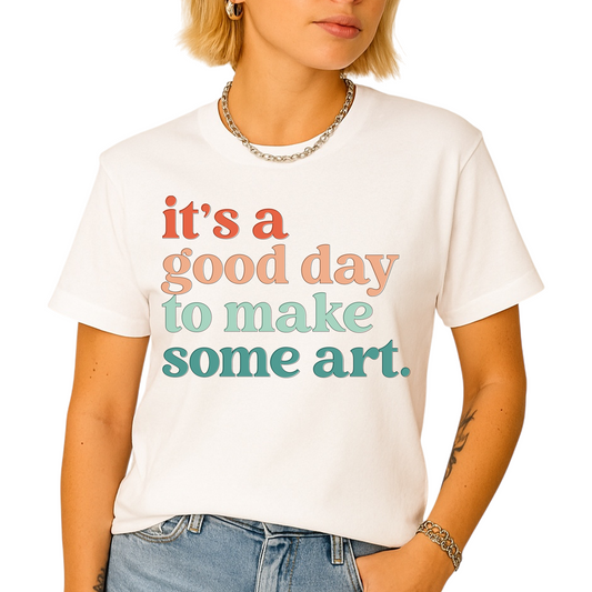 It’s a Good Day to Make Some Art Shirt – Art Teacher Tee