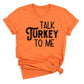Family Thanksgiving Matching Shirts, Talk Turkey To Me, Cute Turkey Tee, Fall Pumpkin Shirt for Women & Men