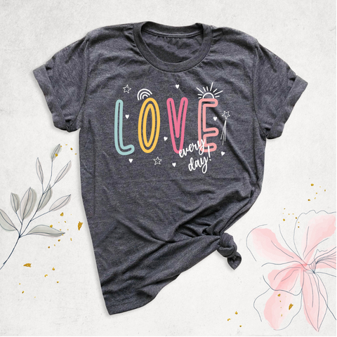 love every day shirt