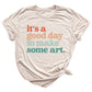 It’s a Good Day to Make Some Art Shirt – Art Teacher Tee