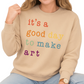 It’s a Good Day to Make Art Sweatshirt – Art Teacher Gift