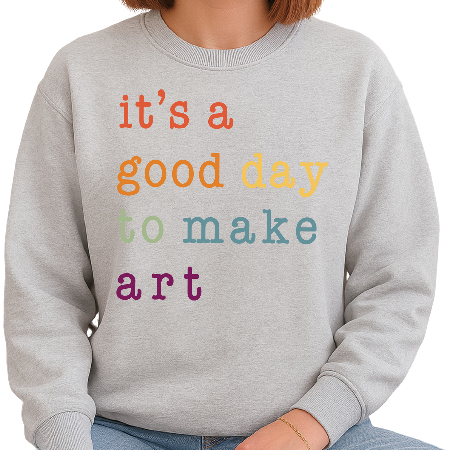 It’s a Good Day to Make Art Sweatshirt – Art Teacher Gift
