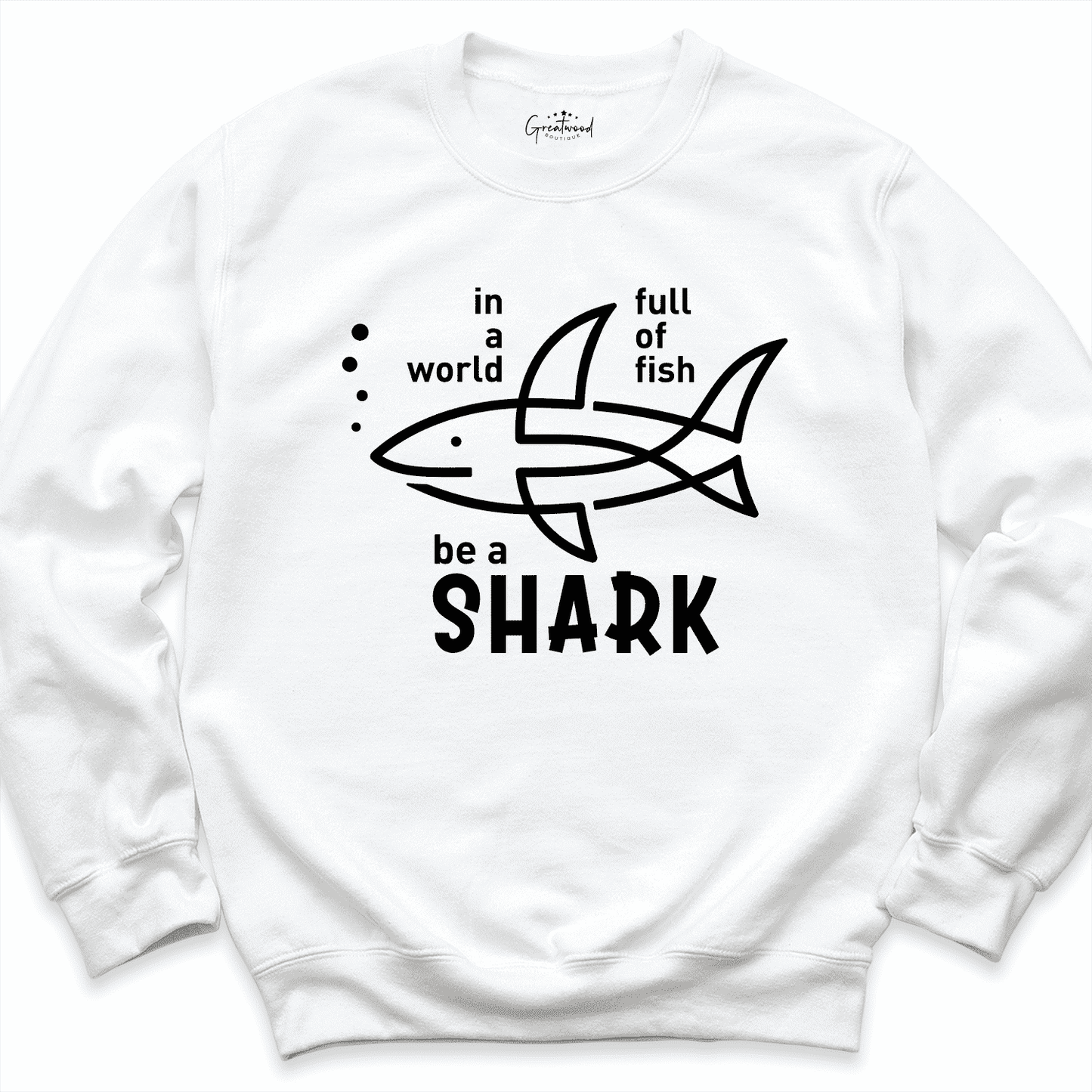 In a World Full Of Fish Be a Shark Sweatshirt White - Greatwood Boutique