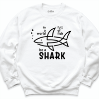 In a World Full Of Fish Be a Shark Sweatshirt White - Greatwood Boutique