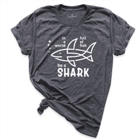 In a World Full Of Fish Be a Shark Shirt D.Grey - Greatwood Boutique