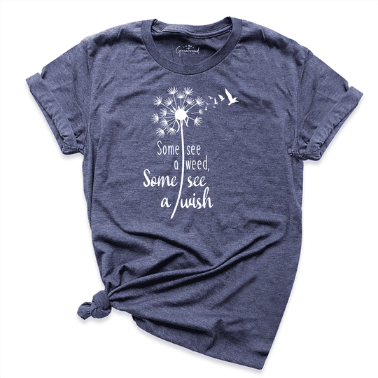 Some See Weed Others See Wish Shirt Navy - Greatwood Boutique