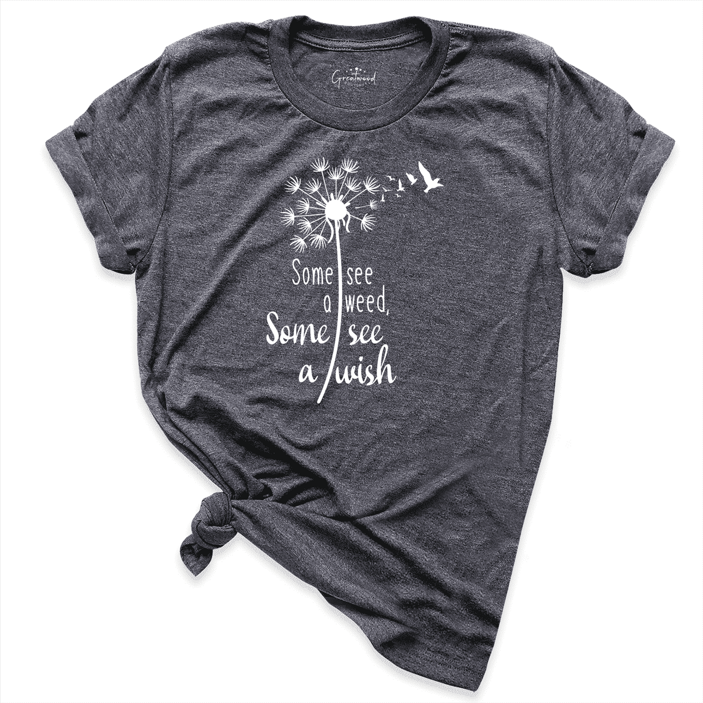 Some See Weed Others See Wish Shirt D.Grey - Greatwood Boutique