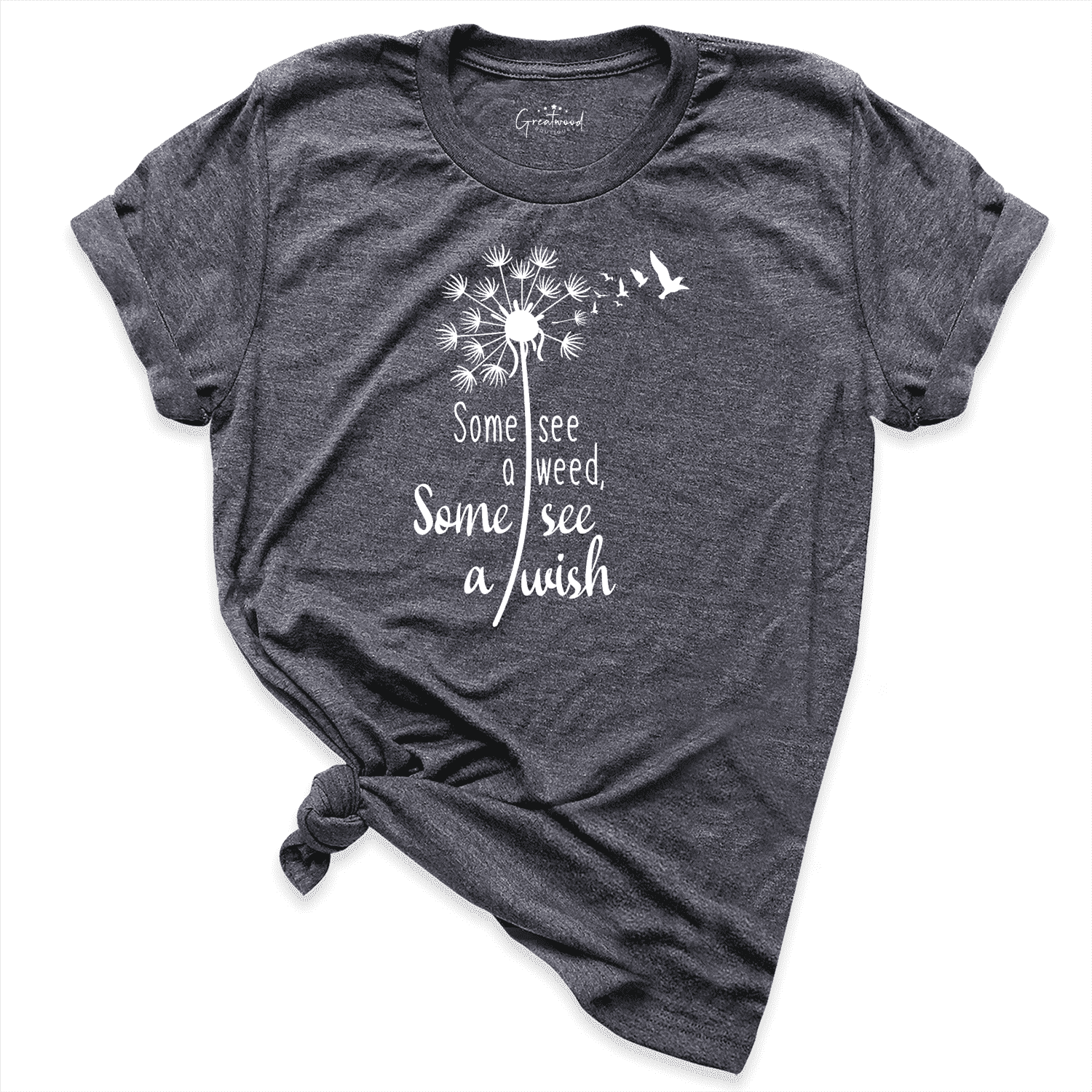 Some See Weed Others See Wish Shirt D.Grey - Greatwood Boutique