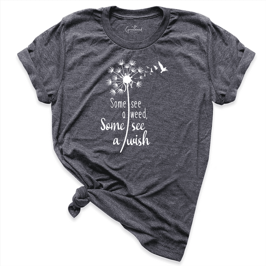 Some See Weed Others See Wish Shirt D.Grey - Greatwood Boutique
