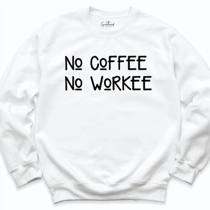 No Coffee No Workee Sweatshirt White - Greatwood Boutique