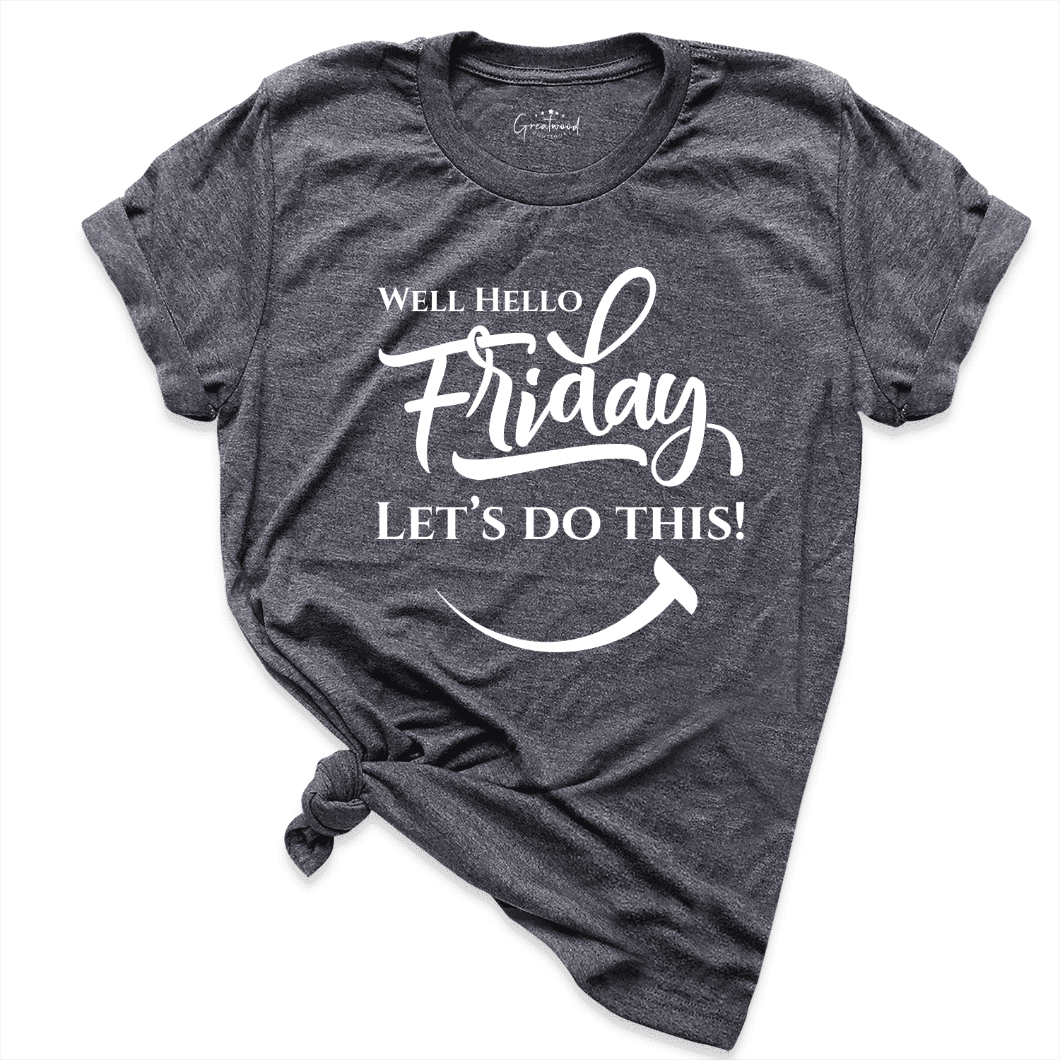 Well Hello Friday Let’s Do This Shirt D.Grey - Greatwood Boutique