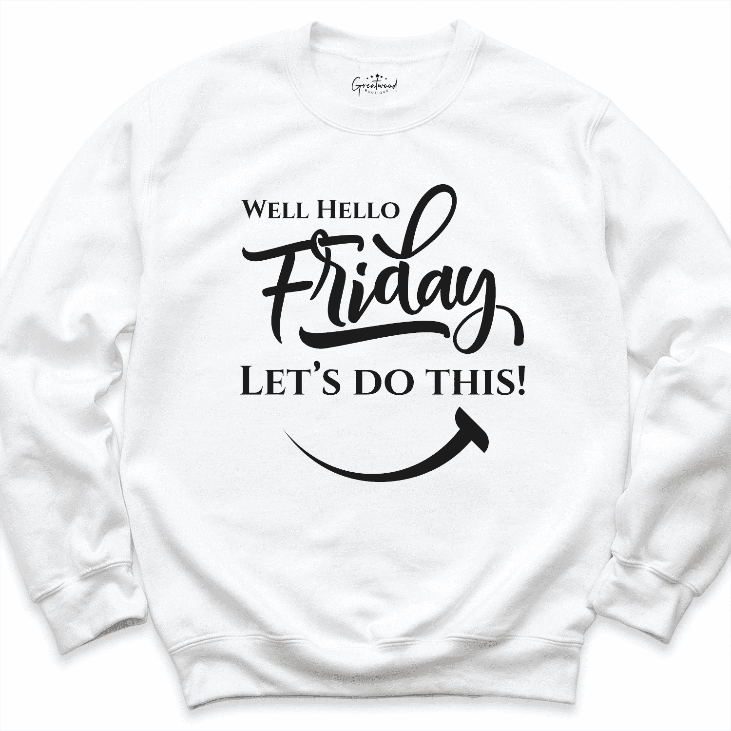 Well Hello Friday Let’s Do This Shirt White - Greatwood Boutique