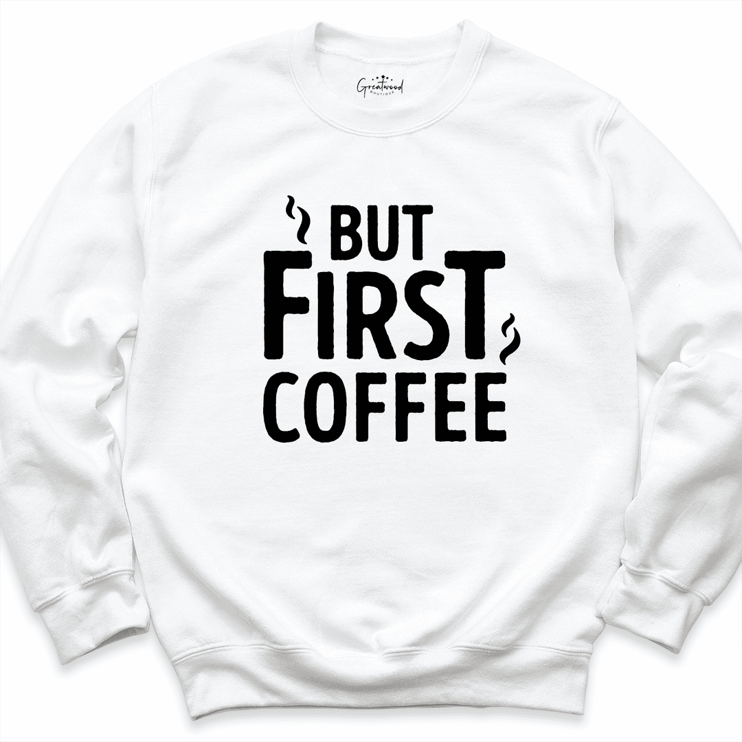 But First Coffee Sweatshirt White - Greatwood Boutique