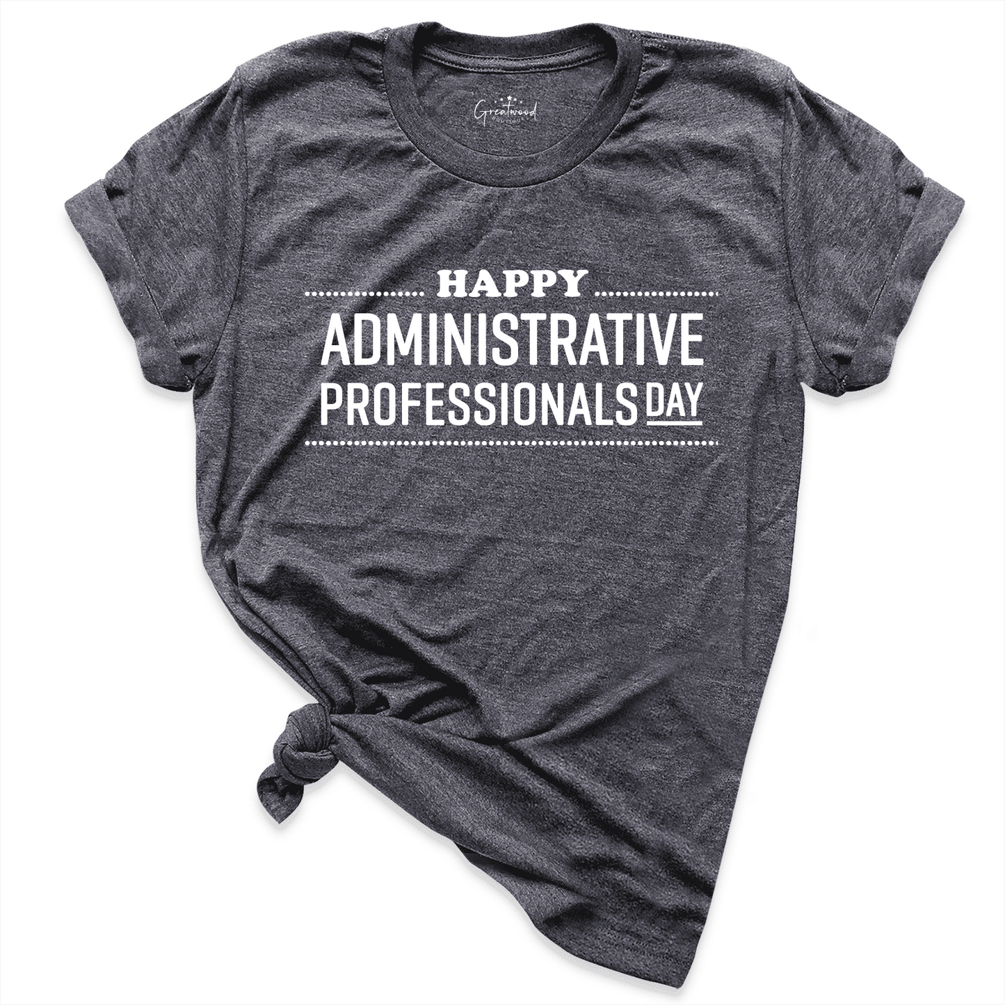 Happy Administrative Professionals Day Shirt D.Grey - Greatwood Boutique