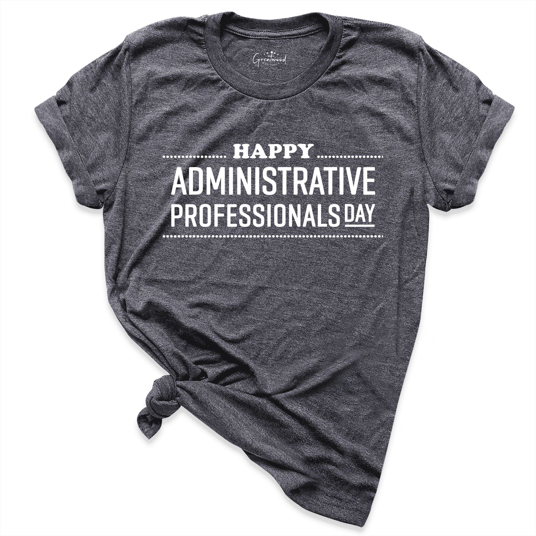 Happy Administrative Professionals Day Shirt D.Grey - Greatwood Boutique