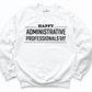 Happy Administrative Professionals Day Sweatshirt White - Greatwood Boutique