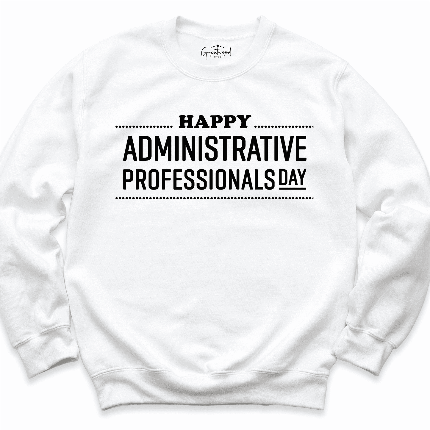 Happy Administrative Professionals Day Sweatshirt White - Greatwood Boutique