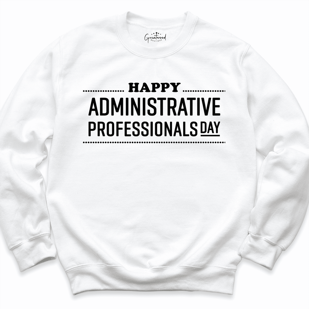 Happy Administrative Professionals Day Sweatshirt White - Greatwood Boutique