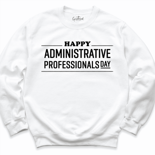Happy Administrative Professionals Day Sweatshirt White - Greatwood Boutique