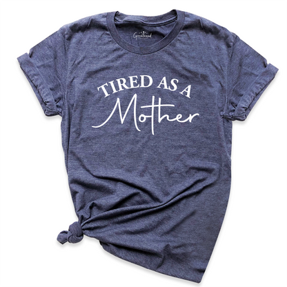 Tired as a Mother Shirt