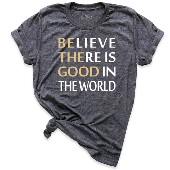 Believe There is Good in the World Shirt