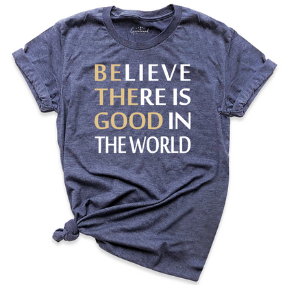 Believe There is Good in the World Shirt