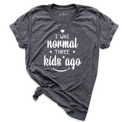 I Was Normal Three Kids Ago Mom Shirt