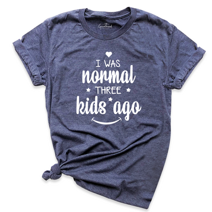 I Was Normal Three Kids Ago Mom Shirt