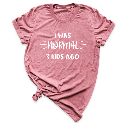 I Was Normal 3 Kids Ago Shirt