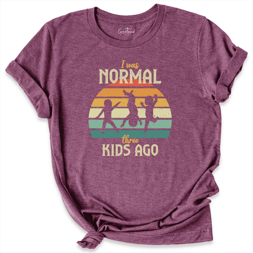 I Was Normal Kids Ago Shirt Maroon - Greatwood Boutique