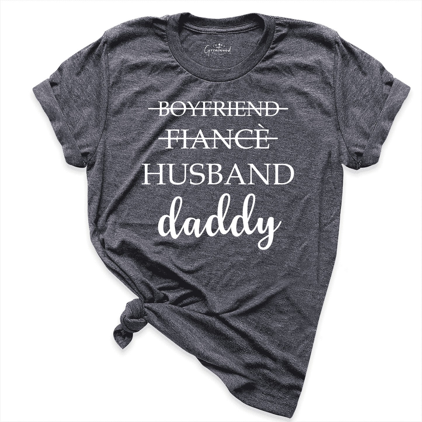 Boyfriend Fiance Husband Daddy Shirt D.Grey - Greatwood Boutique