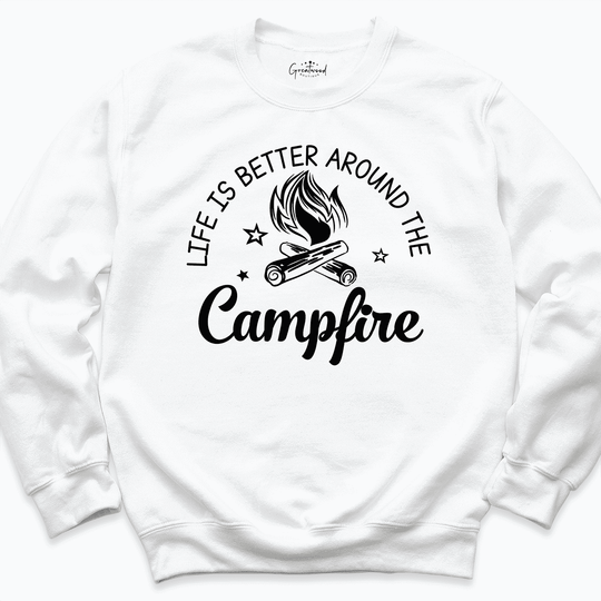 Life Is Better Around The Campfire Camping Sweatshirt White - Greatwood Boutique