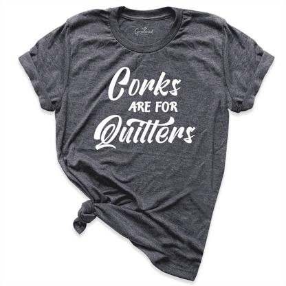 Corks Are for Quitters Shirt D.Grey - Greatwood Boutique