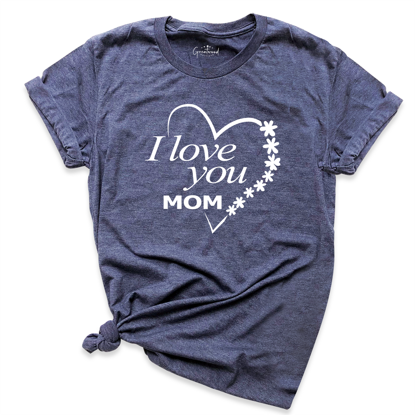 I Love You Mom Shirt