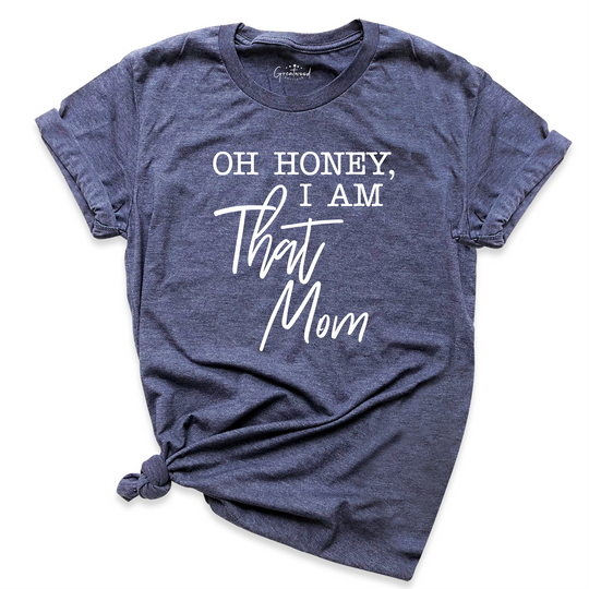 Oh Honey I am That Mom Shirt