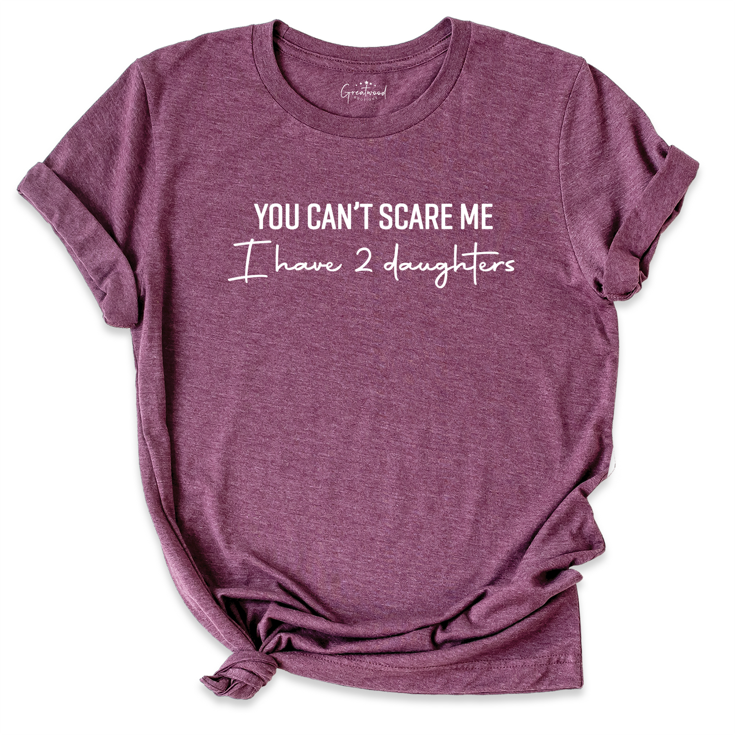 You Can't Scare Me I Have 2 Daughters Shirt