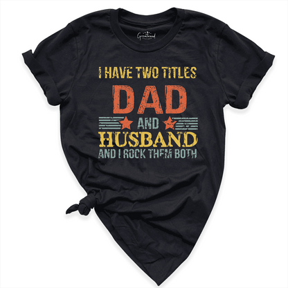 I Have Two Titles Dad And Husband Shirt Black - Greatwood  Boutique