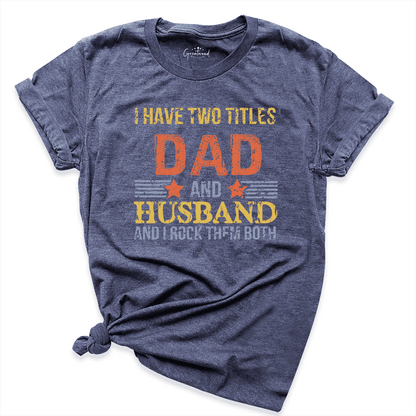 I Have Two Titles Dad And Husband Shirt Navy - Greatwood  Boutique