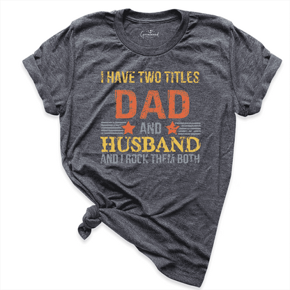 I Have Two Titles Dad And Husband Shirt D.Grey - Greatwood  Boutique
