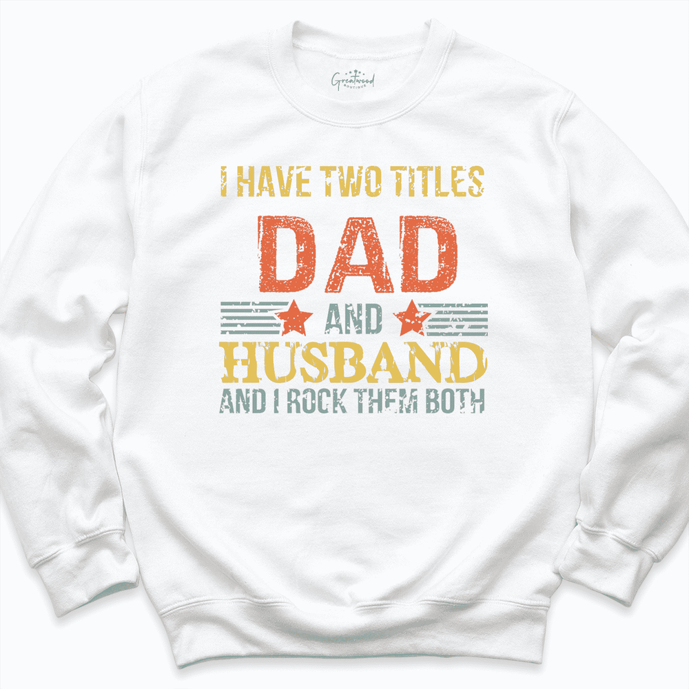 I Have Two Titles Dad And Husband Shirt White - Greatwood  Boutique
