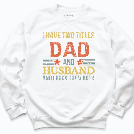 I Have Two Titles Dad And Husband Shirt White - Greatwood  Boutique