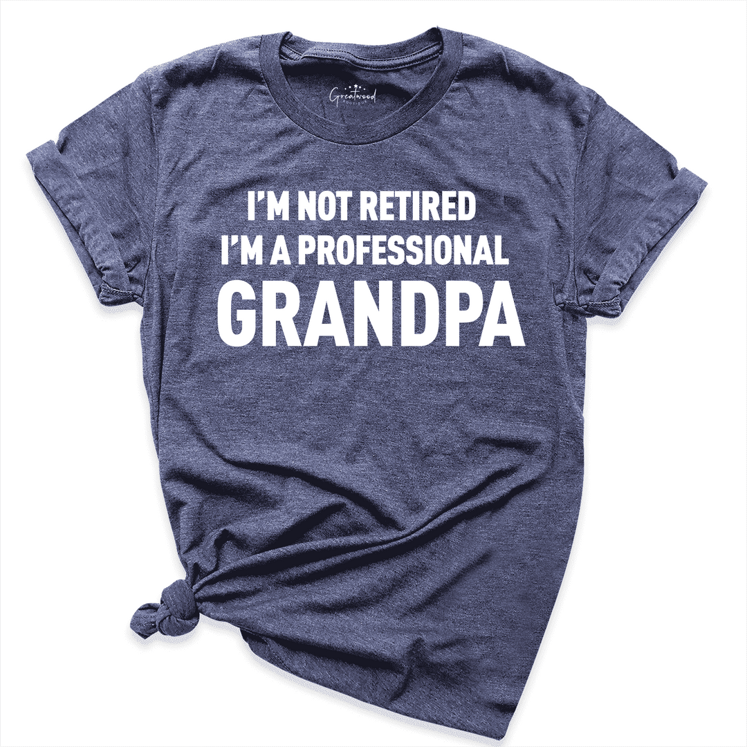 I'm Not Retired I'm A Professional Grandpa Shirt Navy - Greadwood Boutique