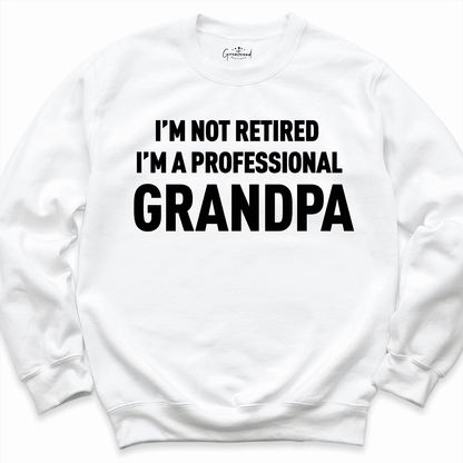 I'm Not Retired I'm A Professional Grandpa Shirt White - Greadwood Boutique