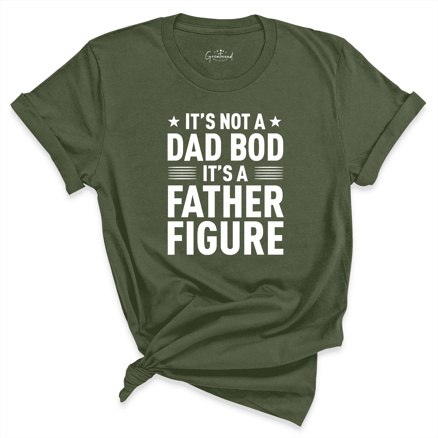 It's Not A Dad Bod It's A Father Figure Shirt Green - Greatwood Boutique