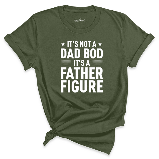 It's Not A Dad Bod It's A Father Figure Shirt Green - Greatwood Boutique