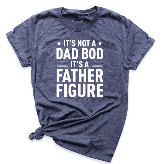 It's Not A Dad Bod It's A Father Figure Shirt Navy - Greatwood Boutique