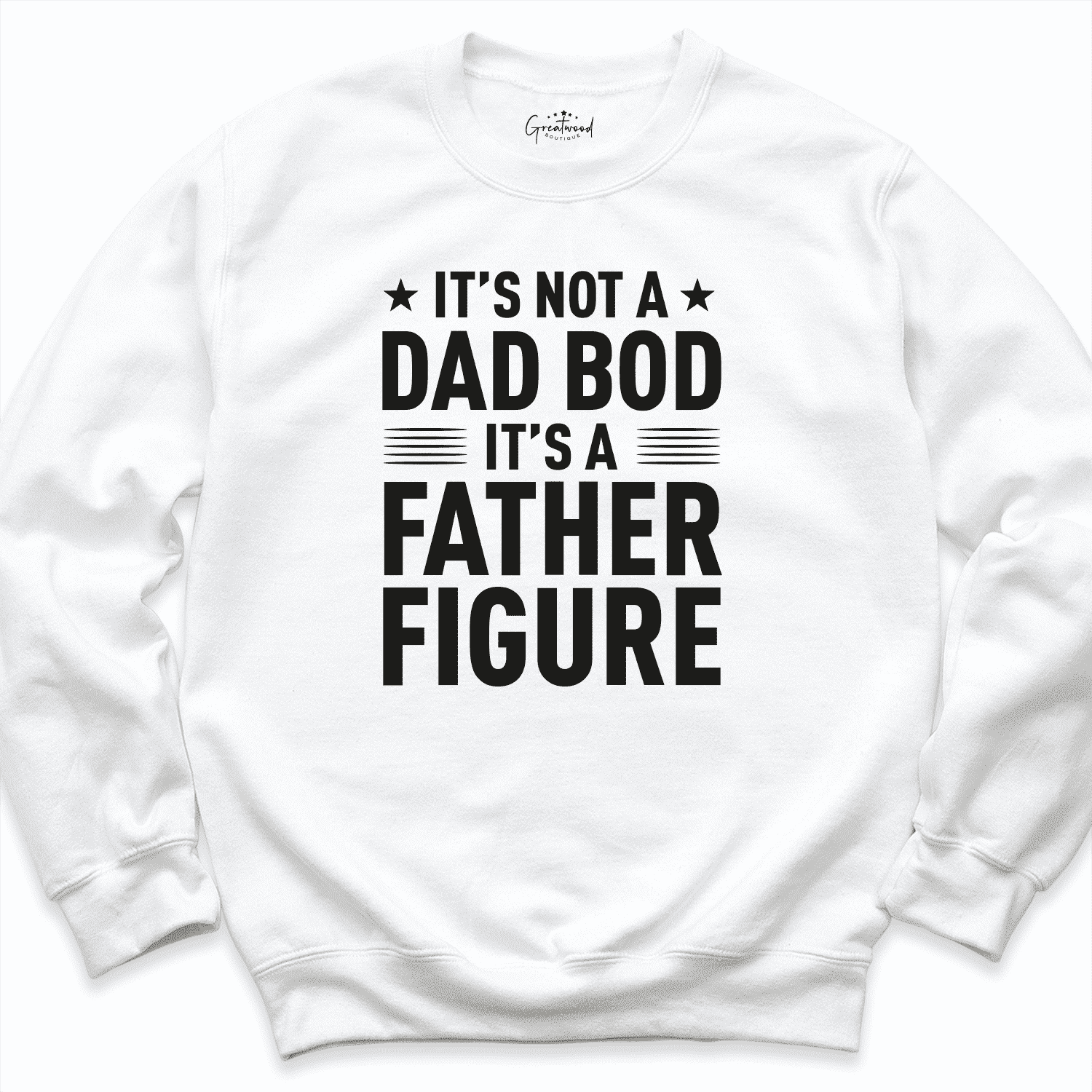 It's Not A Dad Bod It's A Father Figure Shirt White - Greatwood Boutique